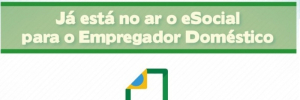 Já está no ar o eSocial para o Empregador Doméstico Já está no ar o eSocial para o Empregador Doméstico